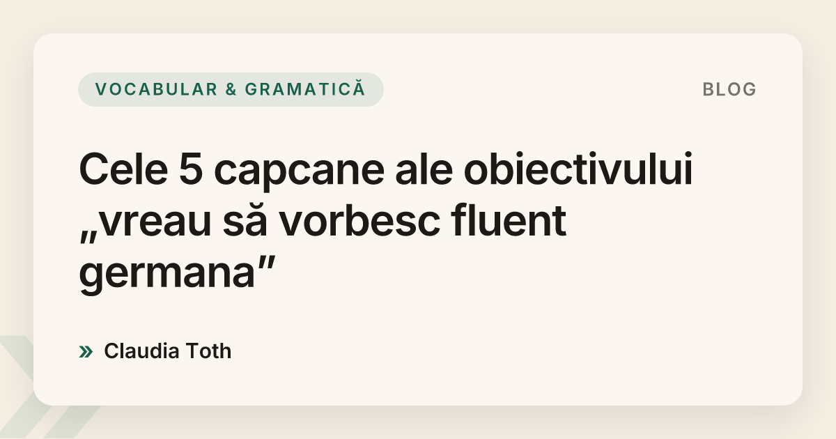 Cele 5 capcane ale obiectivului „vreau să vorbesc fluent germana”