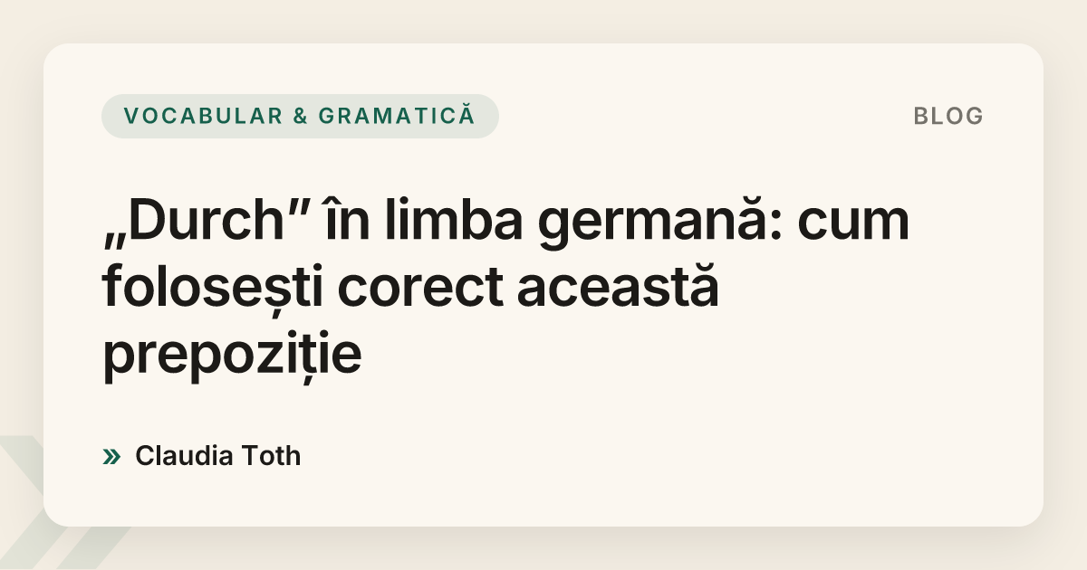 „Durch” în limba germană: cum folosești corect această prepoziție